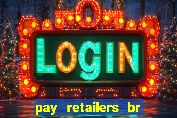 pay retailers br servicos de pagamentos ltda